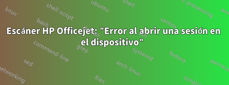 Escáner HP Officejet: "Error al abrir una sesión en el dispositivo"