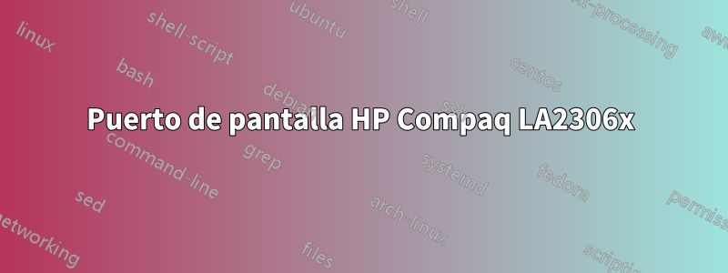 Puerto de pantalla HP Compaq LA2306x