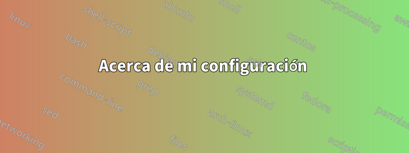 Acerca de mi configuración