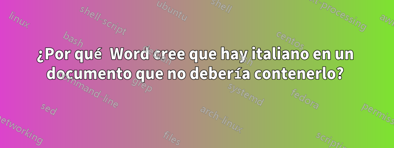 ¿Por qué Word cree que hay italiano en un documento que no debería contenerlo?