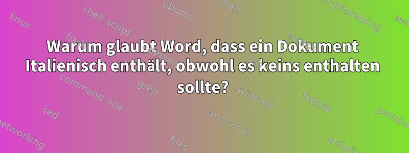 Warum glaubt Word, dass ein Dokument Italienisch enthält, obwohl es keins enthalten sollte?