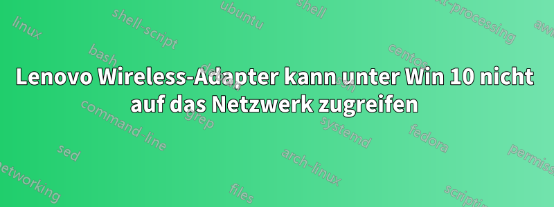 Lenovo Wireless-Adapter kann unter Win 10 nicht auf das Netzwerk zugreifen