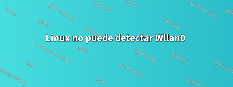 Linux no puede detectar Wllan0