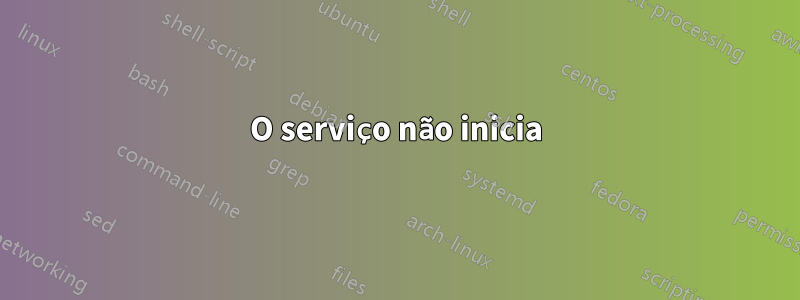 O serviço não inicia