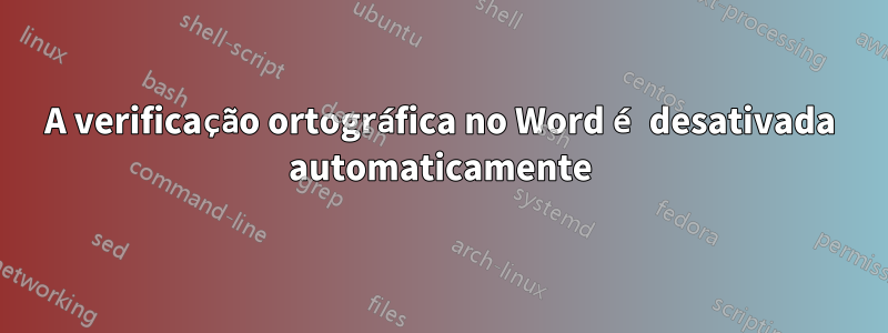 A verificação ortográfica no Word é desativada automaticamente