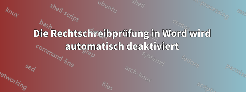 Die Rechtschreibprüfung in Word wird automatisch deaktiviert