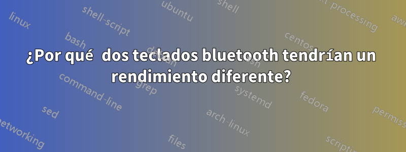 ¿Por qué dos teclados bluetooth tendrían un rendimiento diferente?