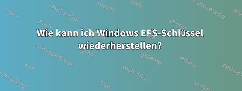 Wie kann ich Windows EFS-Schlüssel wiederherstellen?