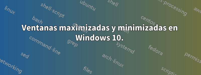 Ventanas maximizadas y minimizadas en Windows 10.