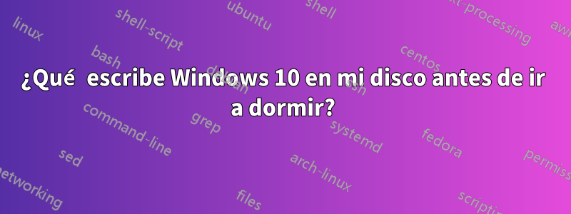 ¿Qué escribe Windows 10 en mi disco antes de ir a dormir?