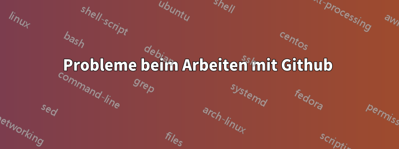 Probleme beim Arbeiten mit Github