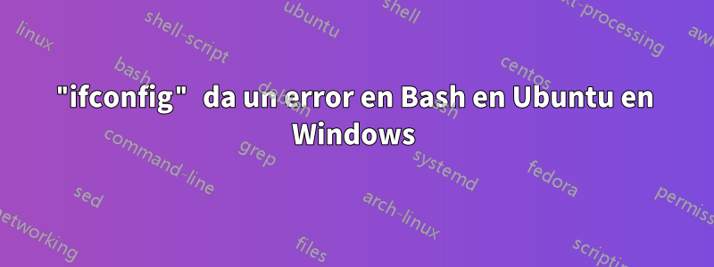 "ifconfig" da un error en Bash en Ubuntu en Windows