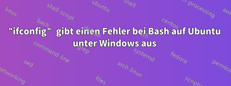 "ifconfig" gibt einen Fehler bei Bash auf Ubuntu unter Windows aus