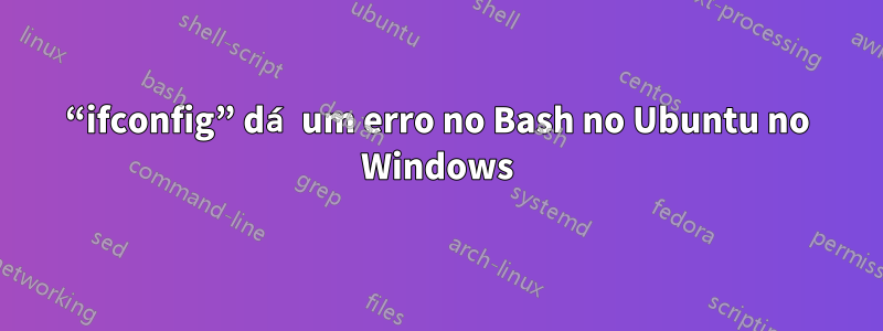 “ifconfig” dá um erro no Bash no Ubuntu no Windows