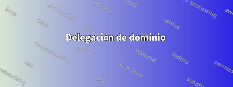 Delegación de dominio
