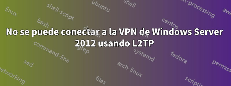 No se puede conectar a la VPN de Windows Server 2012 usando L2TP