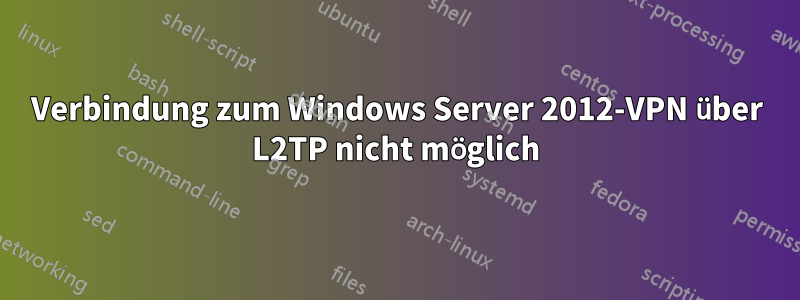 Verbindung zum Windows Server 2012-VPN über L2TP nicht möglich
