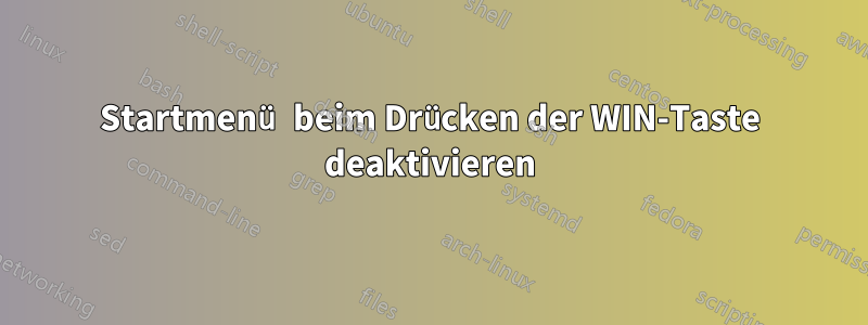 Startmenü beim Drücken der WIN-Taste deaktivieren