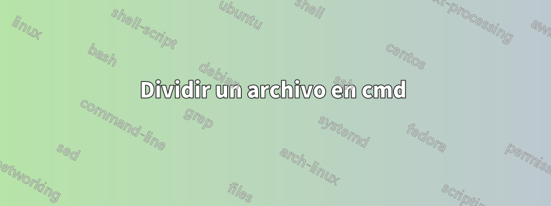 Dividir un archivo en cmd