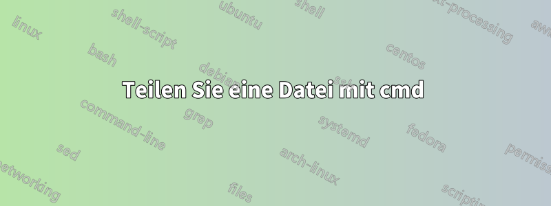 Teilen Sie eine Datei mit cmd