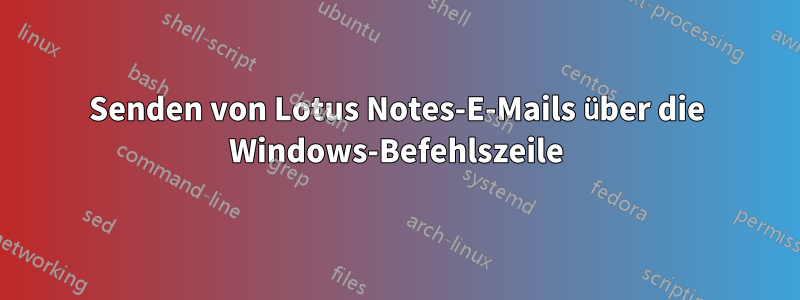 Senden von Lotus Notes-E-Mails über die Windows-Befehlszeile