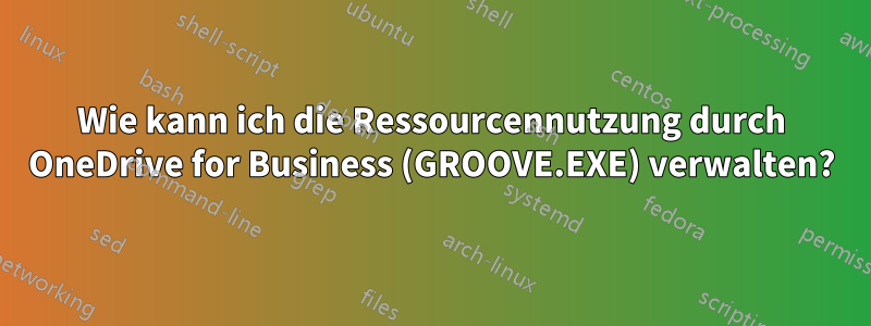 Wie kann ich die Ressourcennutzung durch OneDrive for Business (GROOVE.EXE) verwalten?
