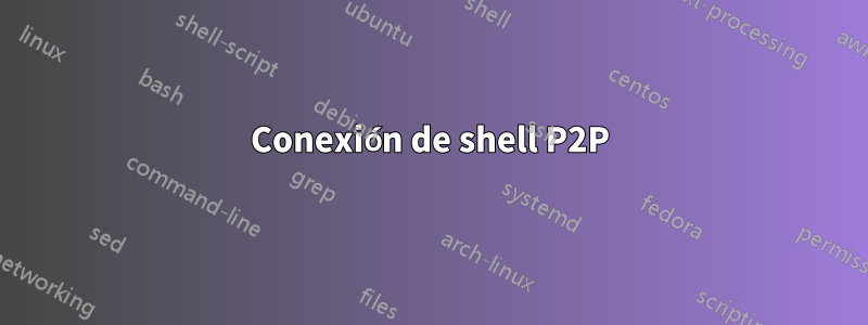 Conexión de shell P2P