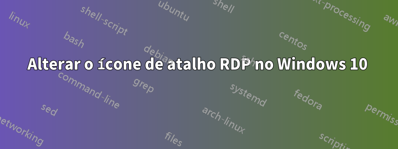 Alterar o ícone de atalho RDP no Windows 10