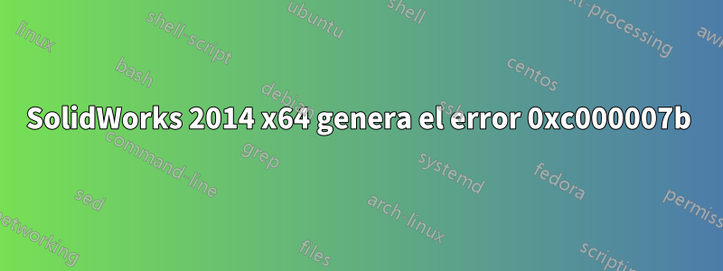 SolidWorks 2014 x64 genera el error 0xc000007b