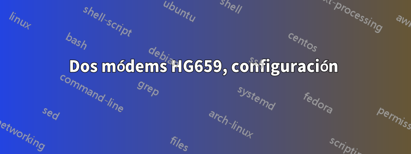Dos módems HG659, configuración
