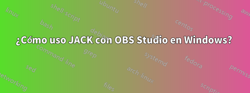 ¿Cómo uso JACK con OBS Studio en Windows?