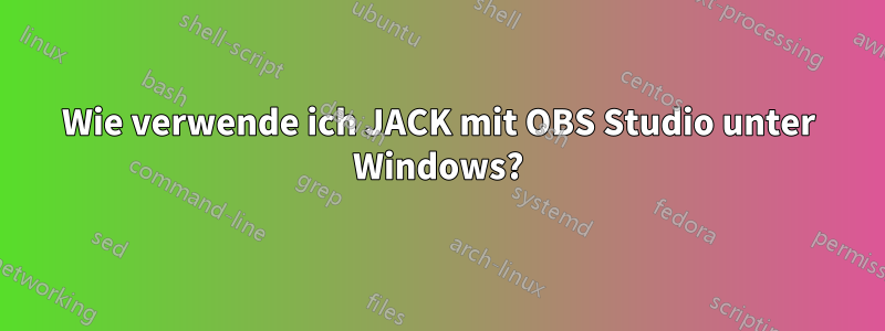 Wie verwende ich JACK mit OBS Studio unter Windows?