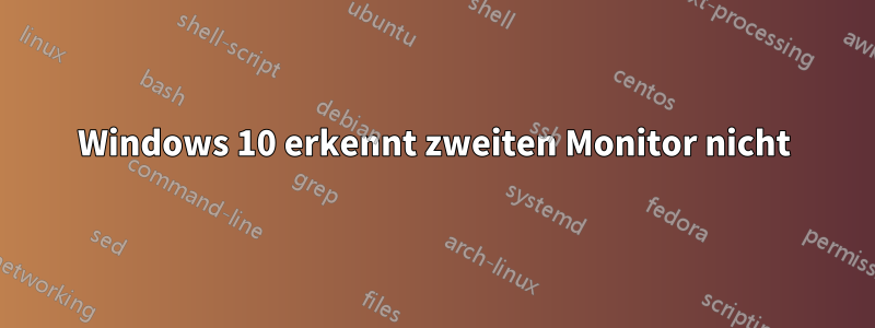 Windows 10 erkennt zweiten Monitor nicht
