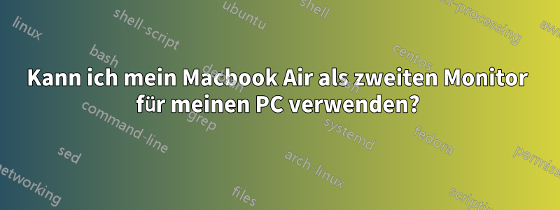 Kann ich mein Macbook Air als zweiten Monitor für meinen PC verwenden?