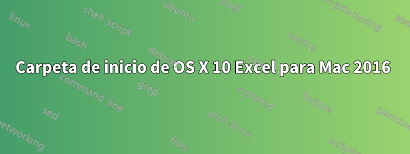 Carpeta de inicio de OS X 10 Excel para Mac 2016