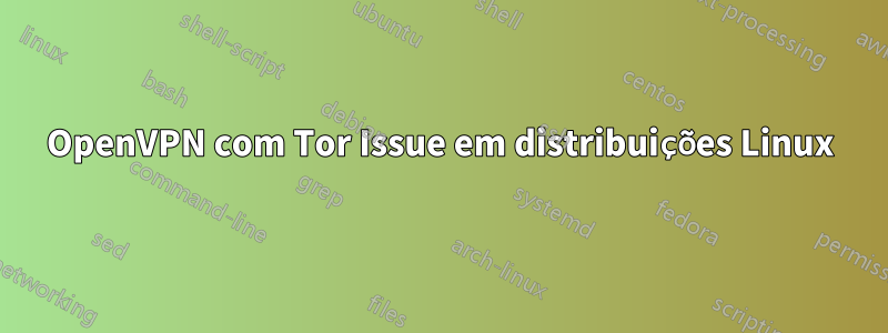 OpenVPN com Tor Issue em distribuições Linux