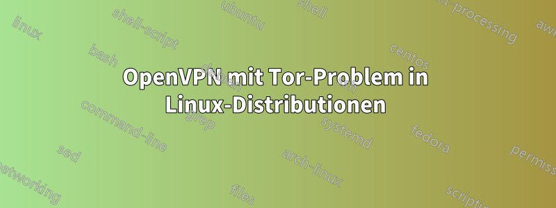 OpenVPN mit Tor-Problem in Linux-Distributionen