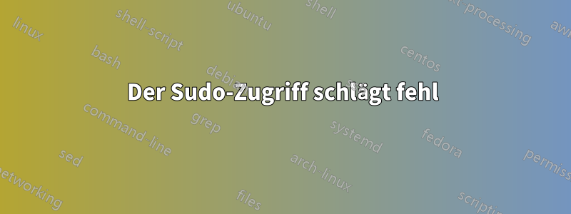 Der Sudo-Zugriff schlägt fehl