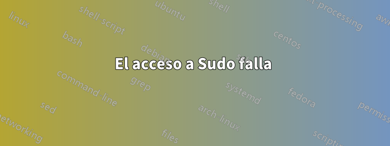 El acceso a Sudo falla