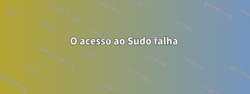 O acesso ao Sudo falha