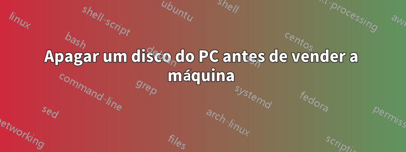 Apagar um disco do PC antes de vender a máquina