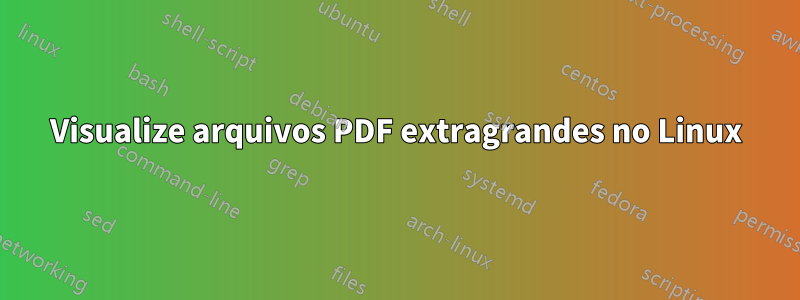 Visualize arquivos PDF extragrandes no Linux