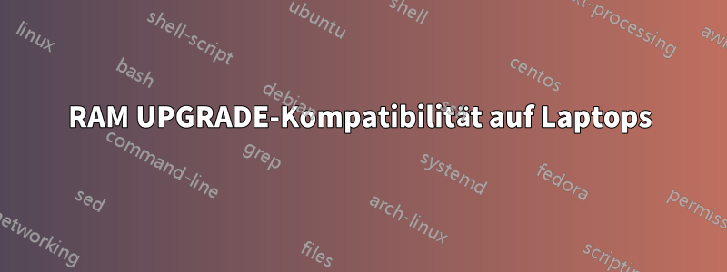 RAM UPGRADE-Kompatibilität auf Laptops