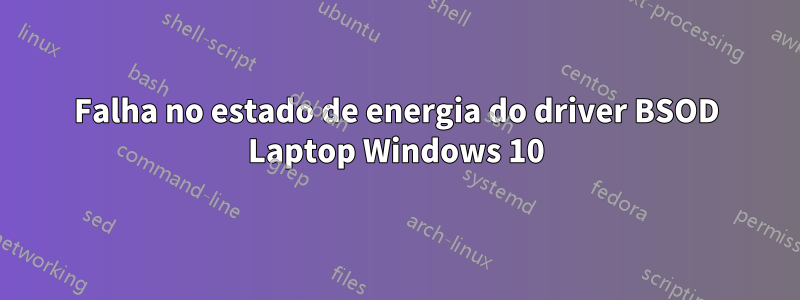 Falha no estado de energia do driver BSOD Laptop Windows 10