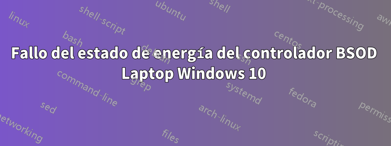 Fallo del estado de energía del controlador BSOD Laptop Windows 10