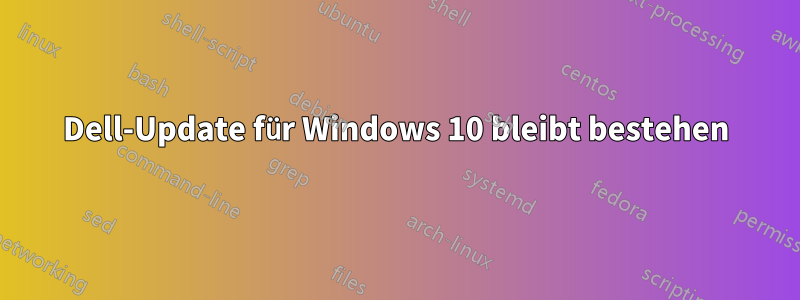 Dell-Update für Windows 10 bleibt bestehen
