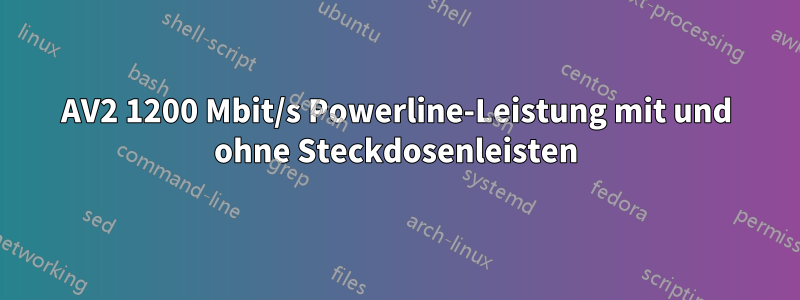 AV2 1200 Mbit/s Powerline-Leistung mit und ohne Steckdosenleisten