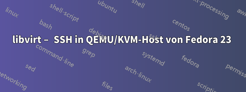 libvirt – SSH in QEMU/KVM-Host von Fedora 23