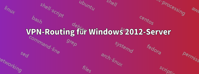 VPN-Routing für Windows 2012-Server