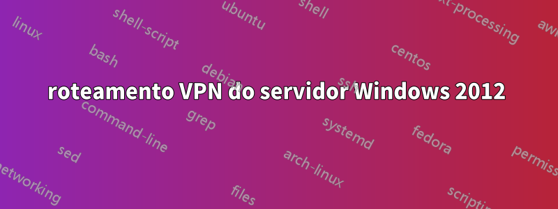 roteamento VPN do servidor Windows 2012